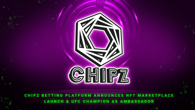 Chipz Betting Platform Announces NFT Marketplace and UFC Ambassador